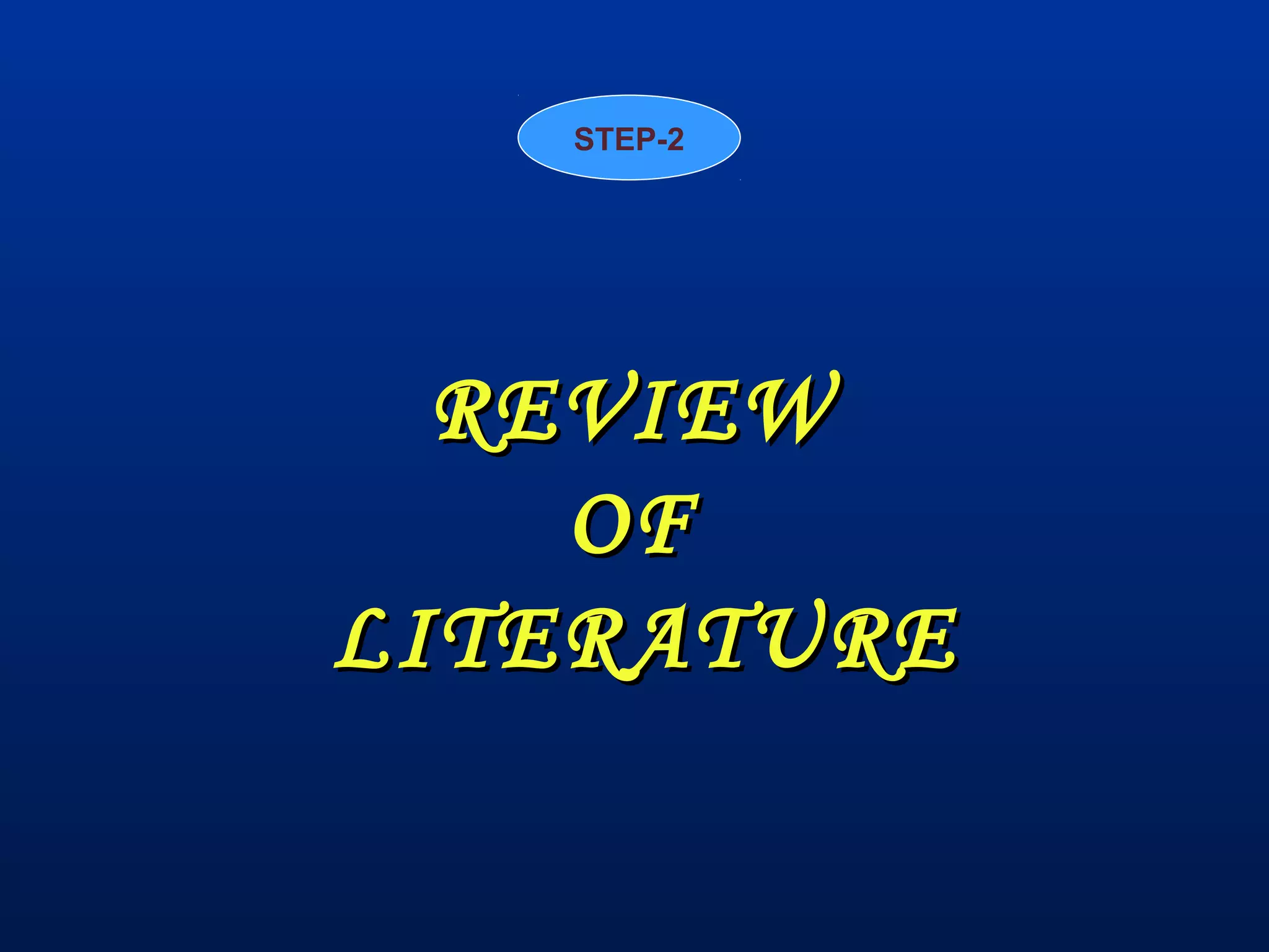 REVIEWREVIEW
OFOF
LITERATURELITERATURE
STEP-2
 