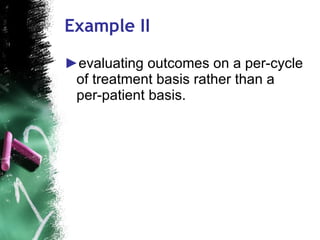 Example II evaluating outcomes on a per-cycle of treatment basis rather than a per-patient basis. 