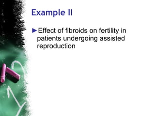 Example II Effect of fibroids on fertility in patients undergoing assisted reproduction  