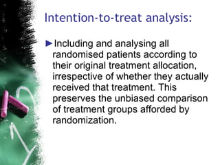 Intention-to-treat analysis: <ul><li>Including and analysing all randomised patients according to their original treatment...