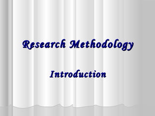 Research MethodologyResearch Methodology
IntroductionIntroduction
 