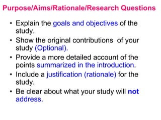 Purpose/Aims/Rationale/Research Questions
• Explain the goals and objectives of the
study.
• Show the original contributio...