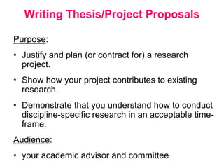 Writing Thesis/Project Proposals
Purpose:
• Justify and plan (or contract for) a research
project.
• Show how your project...