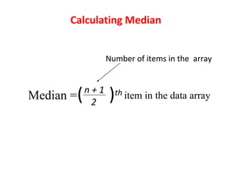 Calculating Median
Median = item in the data array( )thn + 1
2
Number of items in the array
 