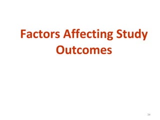 34
Factors Affecting Study
Outcomes
 