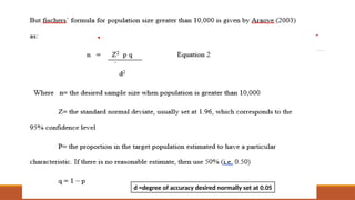 RESEARCH METHODOLOGY AND PRESENTATION
d =degree of accuracy desired normally set at 0.05
 