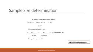 Sample Size determination
RESEARCH METHODOLOGY AND PRESENTATION
METHODS points to note
 