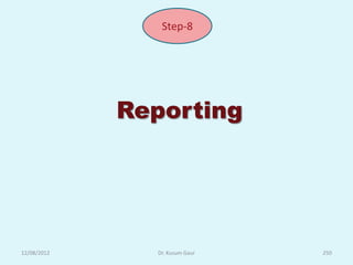 Step-8




             Reporting




12/08/2012     Dr. Kusum Gaur   250
 