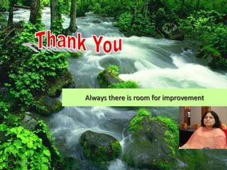 Always there is room for improvement




12/08/2012       Dr. Kusum Gaur                     259
 