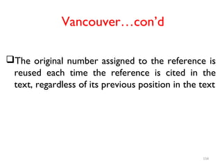 Vancouver…con’d
The original number assigned to the reference is
reused each time the reference is cited in the
text, regardless of its previous position in the text
154
 
