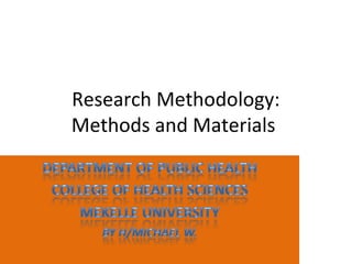 Research Methodology:
Methods and Materials
 