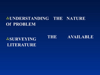 UNDERSTANDING THE NATURE
Of PROBLEM
THE AVAILABLE
SURVEYING
LITERATURE
 