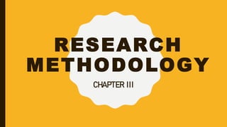 RESEARCH
METHODOLOGY
CHAPTER III
 