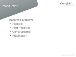 Introduction

• Research Paradigms
• Positivist
• Post-Positivist
• Constructionist
• Pragmatism

4

 