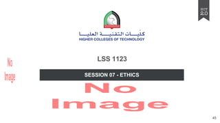 SESSION 07 - ETHICS
LSS 1123
45
 