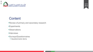 Content
§Review of primary and secondary research
§Experiments
§Observations
§Interviews
§Surveys/Questionnaires
§ Questionnaire items
8
0
 
