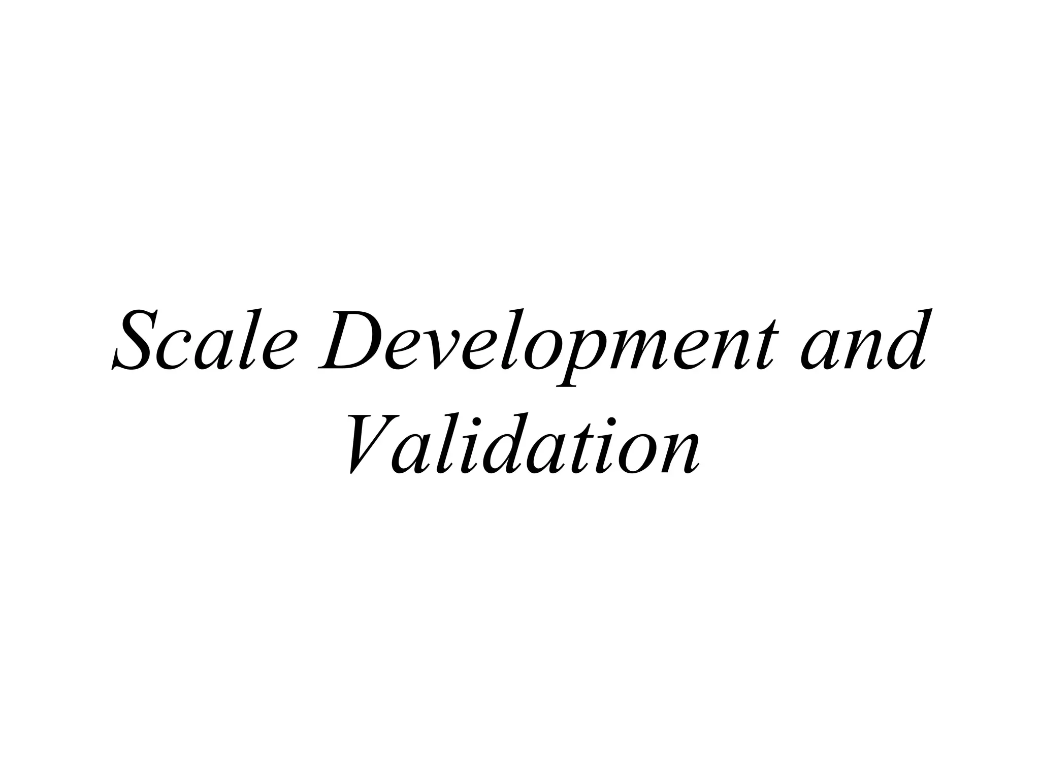 Scale Development and
      Validation
 