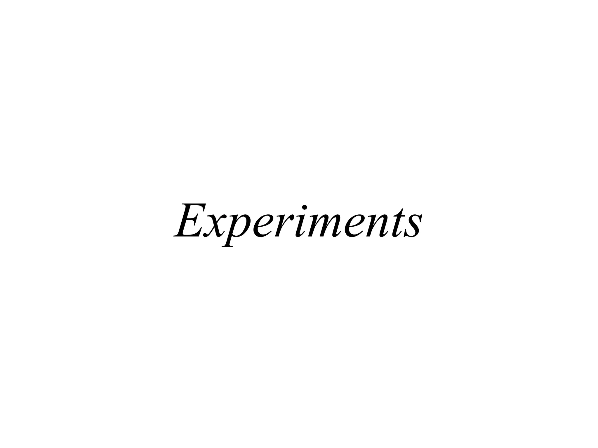 Experiments
 