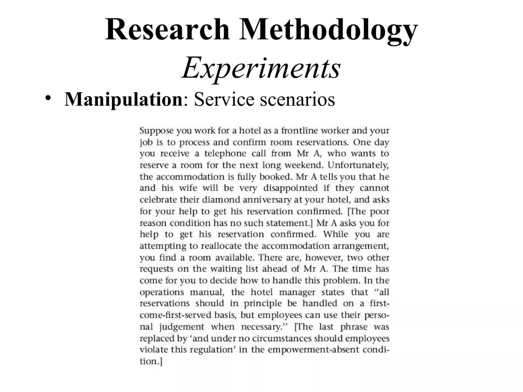 Research Methodology
           Experiments
• Manipulation: Service scenarios
 