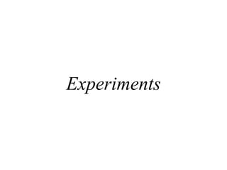 Experiments
 