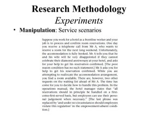 Research Methodology
           Experiments
• Manipulation: Service scenarios
 