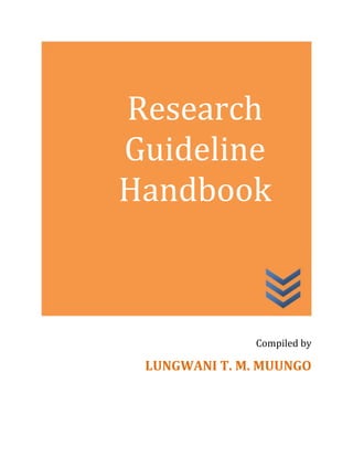 Research
Guideline
Handbook
Compiled by
LUNGWANI T. M. MUUNGO
 