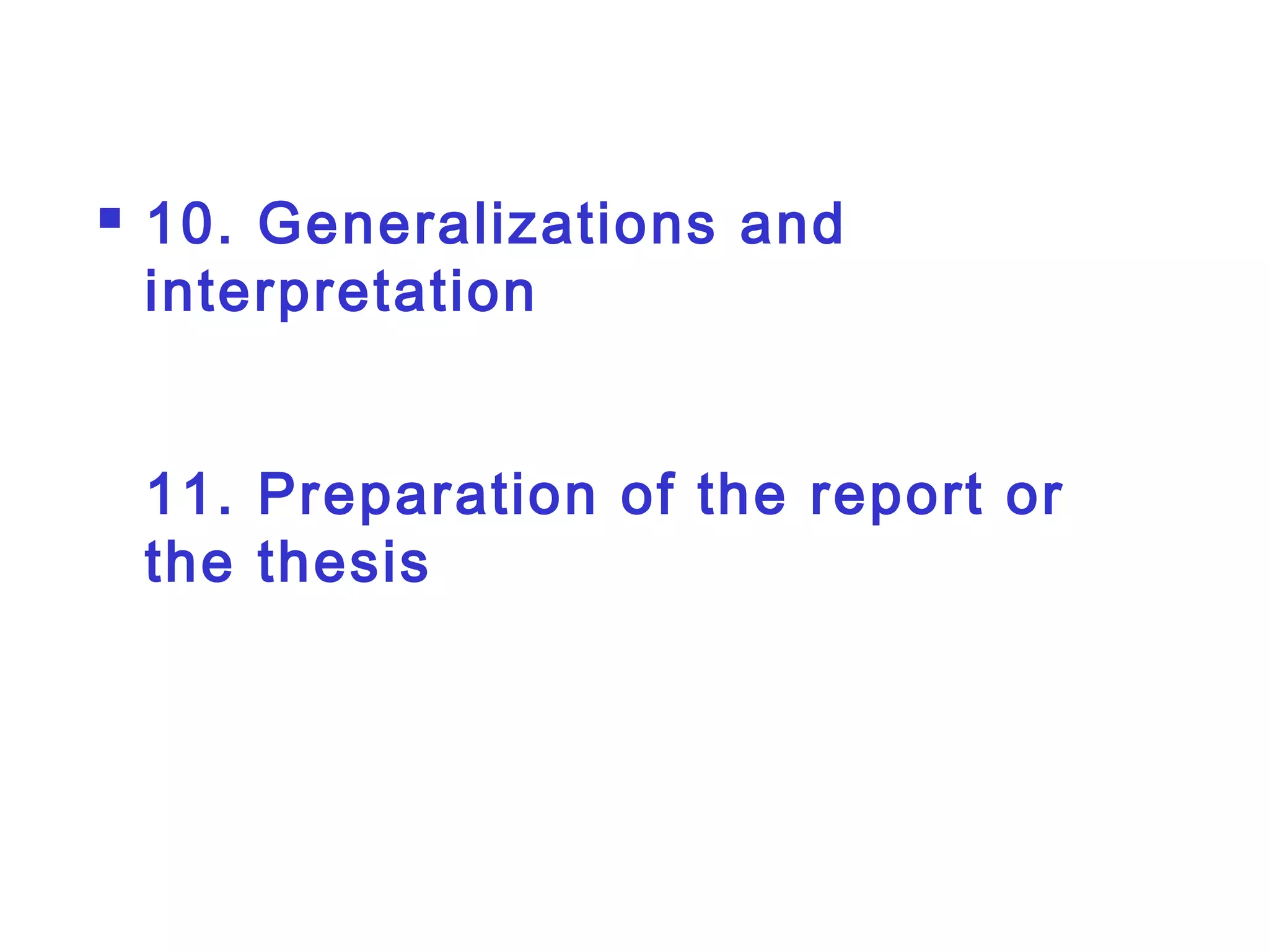  10. Generalizations and
interpretation
11. Preparation of the report or
the thesis
 