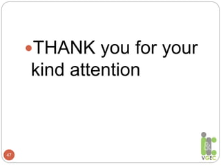 47
THANK you for your
kind attention
 