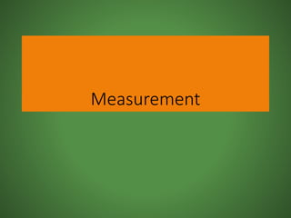 Measurement
 