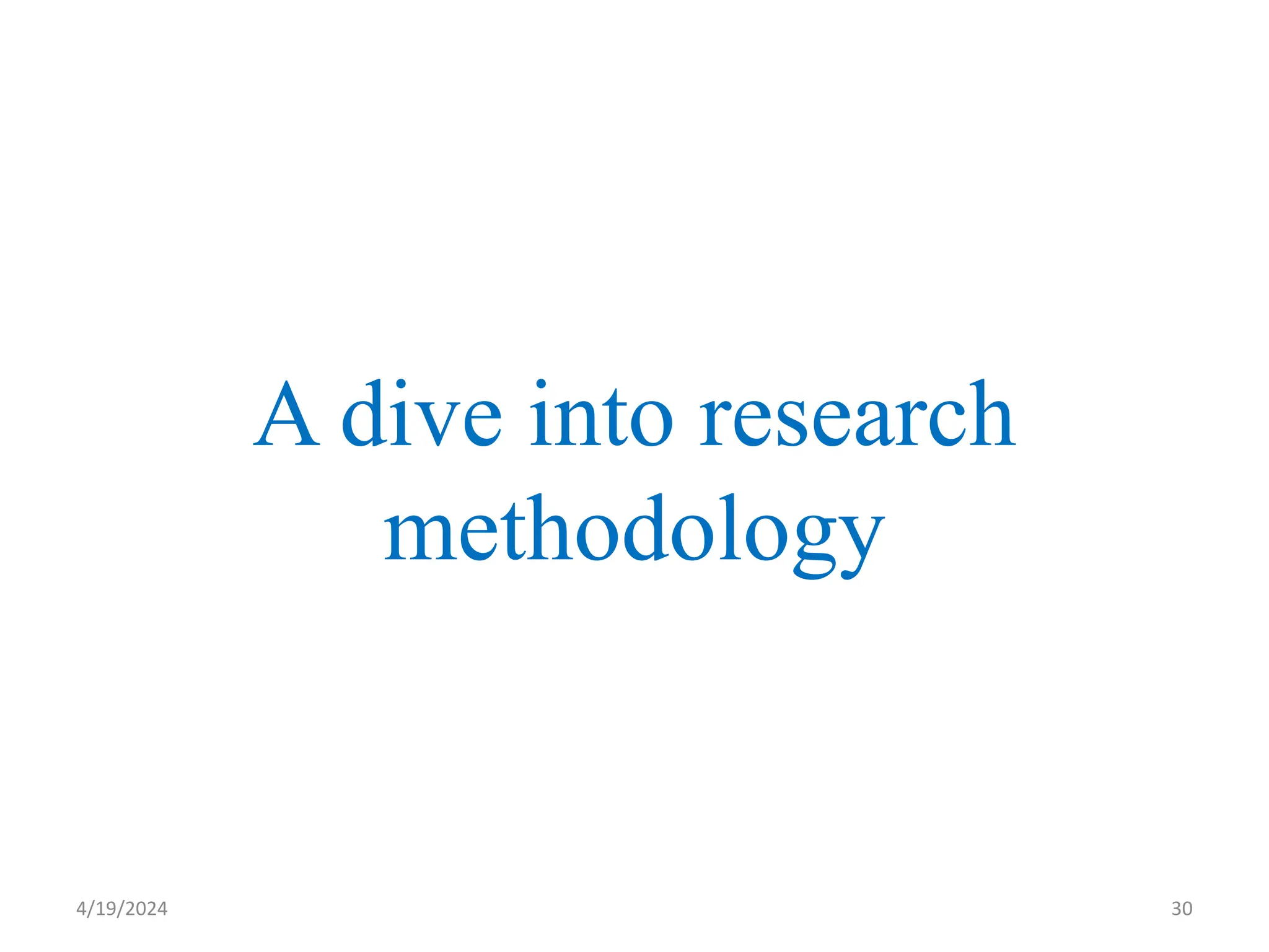 A dive into research
methodology
30
4/19/2024
 