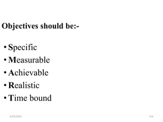 114
• Specific
• Measurable
• Achievable
• Realistic
• Time bound
4/19/2024
 