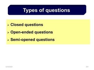 207
 Closed questions
 Open-ended questions
 Semi-opened questions
Types of questions
4/19/2024
 