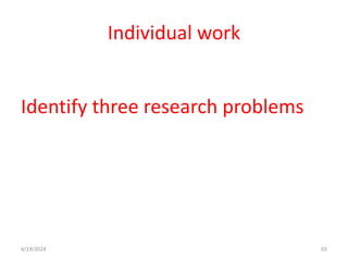 Individual work
Identify three research problems
65
4/19/2024
 
