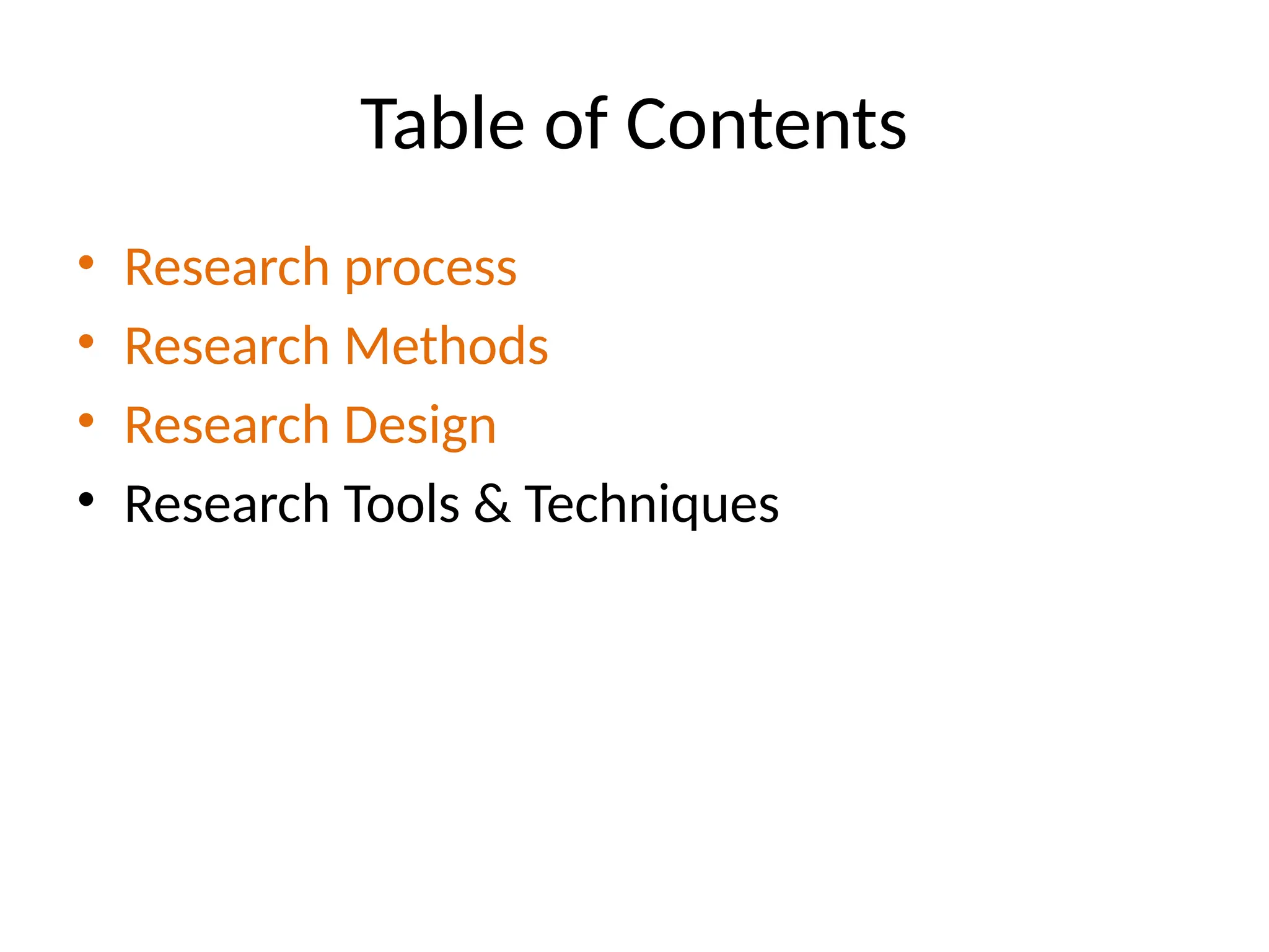 Table of Contents
• Research process
• Research Methods
• Research Design
• Research Tools & Techniques
 