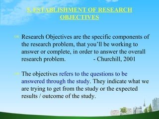 5. ESTABLISHMENT OF RESEARCH OBJECTIVES ,[object Object],[object Object]
