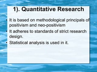 1). Quantitative Research
• It is based on methodological principals of
positivism and neo-positivism
• It adheres to stan...