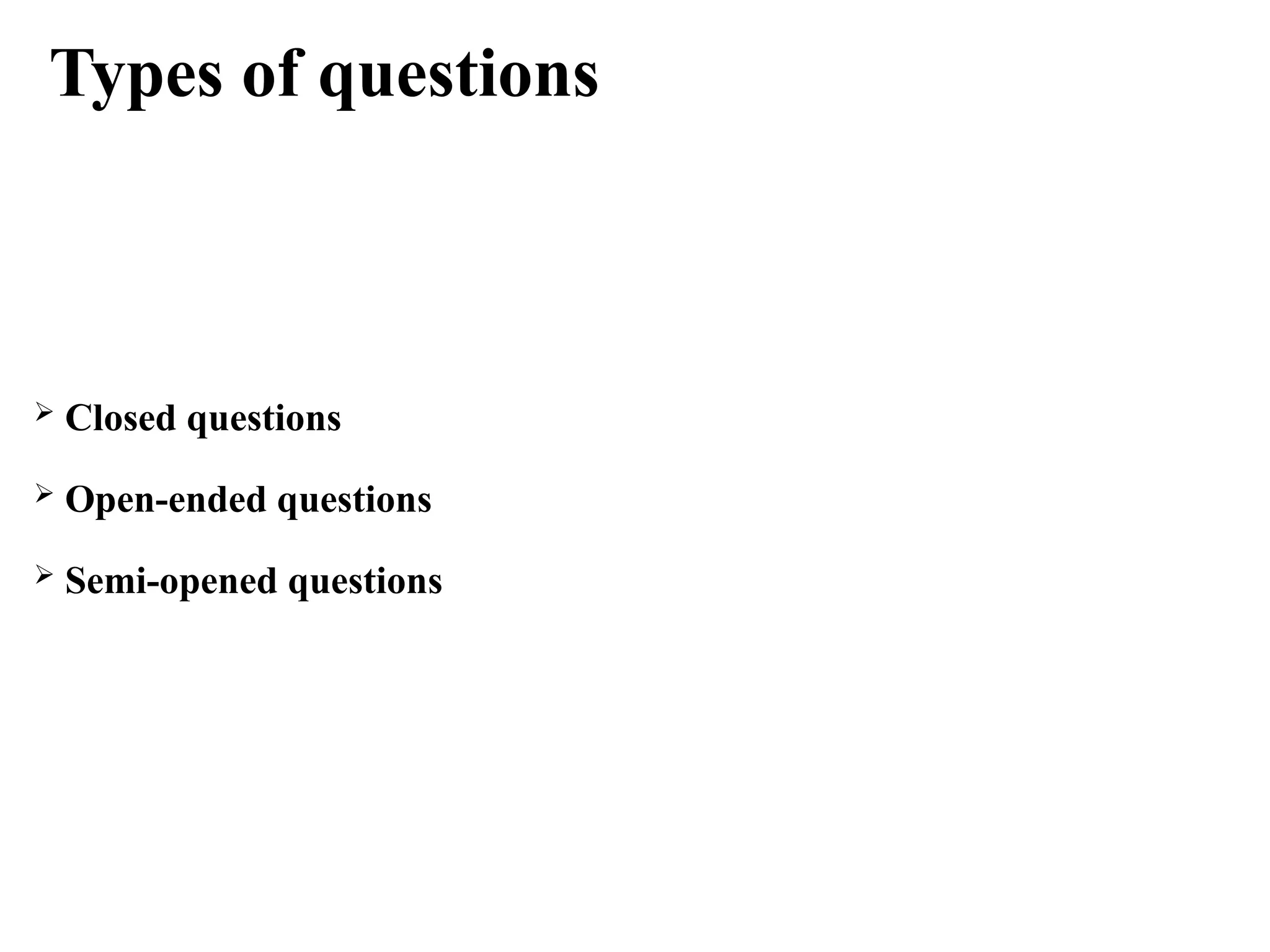 05/26/2025 ADU. MEDICAL LAB 148
 Closed questions
 Open-ended questions
 Semi-opened questions
Types of questions
 