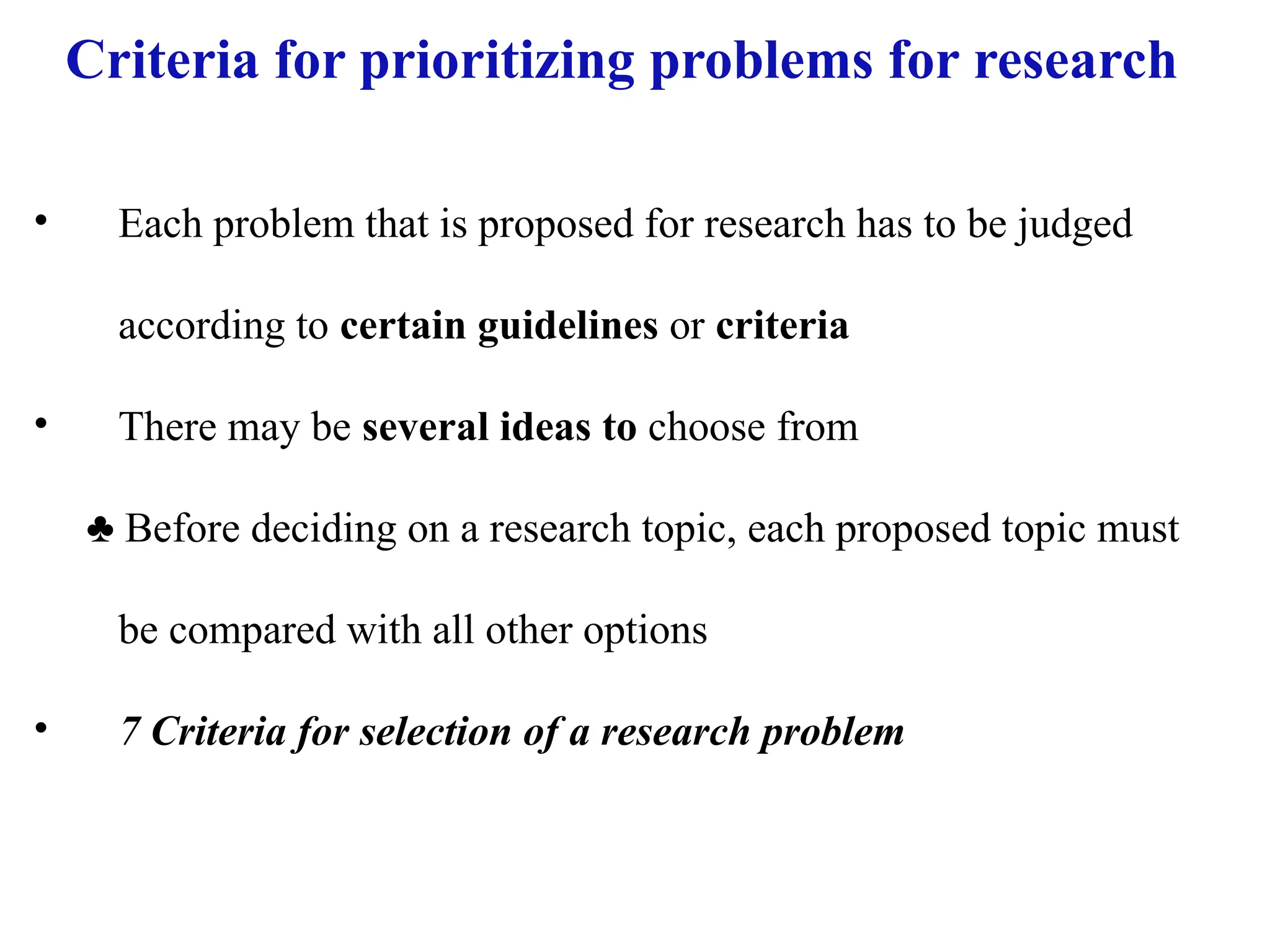05/26/2025 ADU. MEDICAL LAB 39
Criteria for prioritizing problems for research
• Each problem that is proposed for research has to be judged
according to certain guidelines or criteria
• There may be several ideas to choose from
♣ Before deciding on a research topic, each proposed topic must
be compared with all other options
• 7 Criteria for selection of a research problem
 