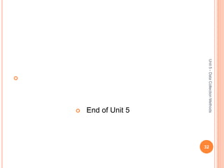 
 End of Unit 5
32
Unit5-DataCollectionMethods
 