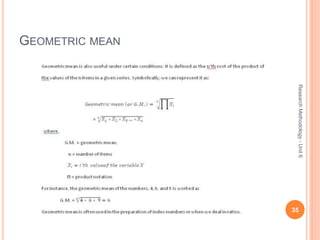 GEOMETRIC MEAN
35
ResearchMethodology-Unit6
 