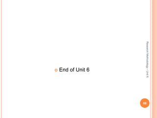  End of Unit 6
68
ResearchMethodology-Unit6
 