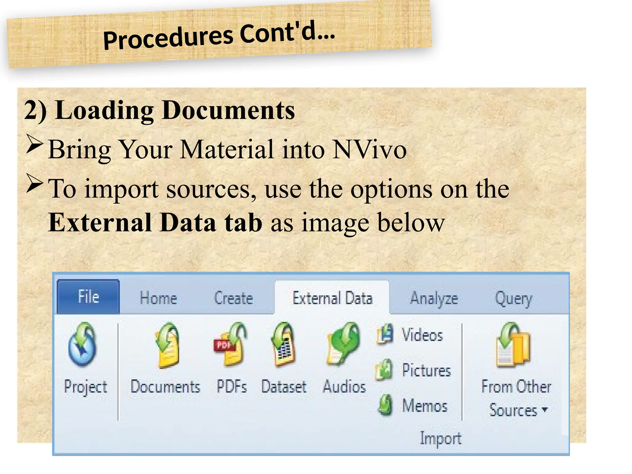 Procedures Cont'd…
2) Loading Documents
Bring Your Material into NVivo
To import sources, use the options on the
External Data tab as image below
 
