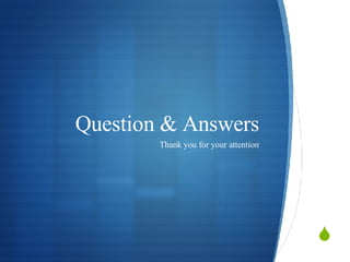 Question & Answers Thank you for your attention 