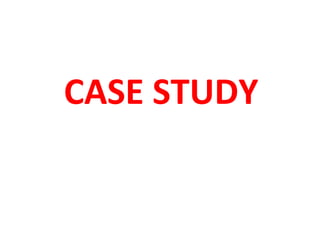 CASE STUDY
 