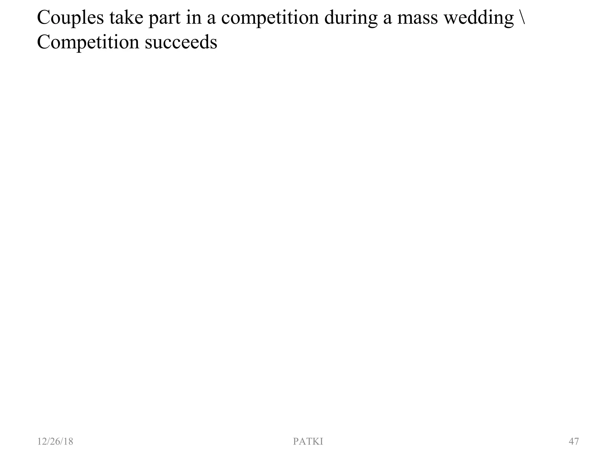 12/26/18 PATKI 47
Couples take part in a competition during a mass wedding 
Competition succeeds
 