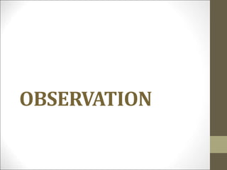 OBSERVATION
 