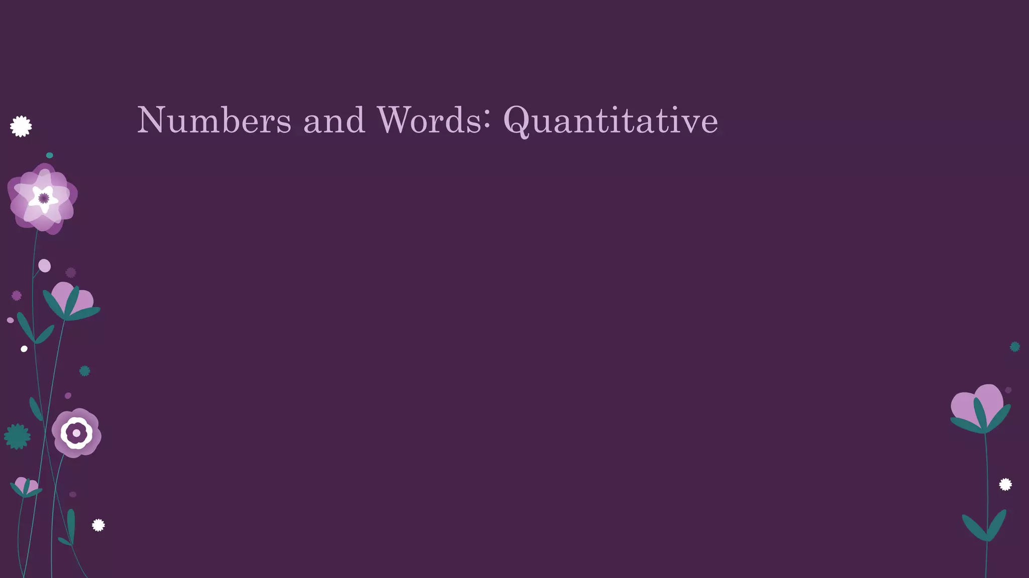 Numbers and Words: Quantitative
 
