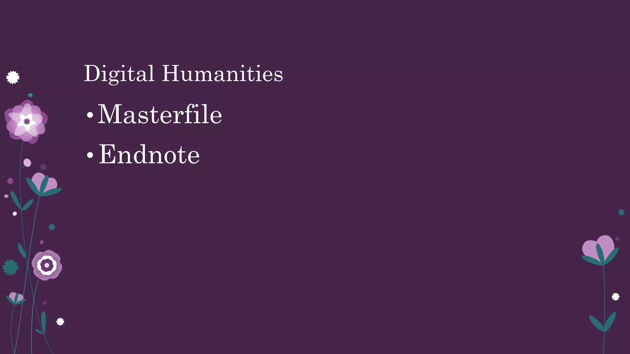 Digital Humanities
•Masterfile
•Endnote
 