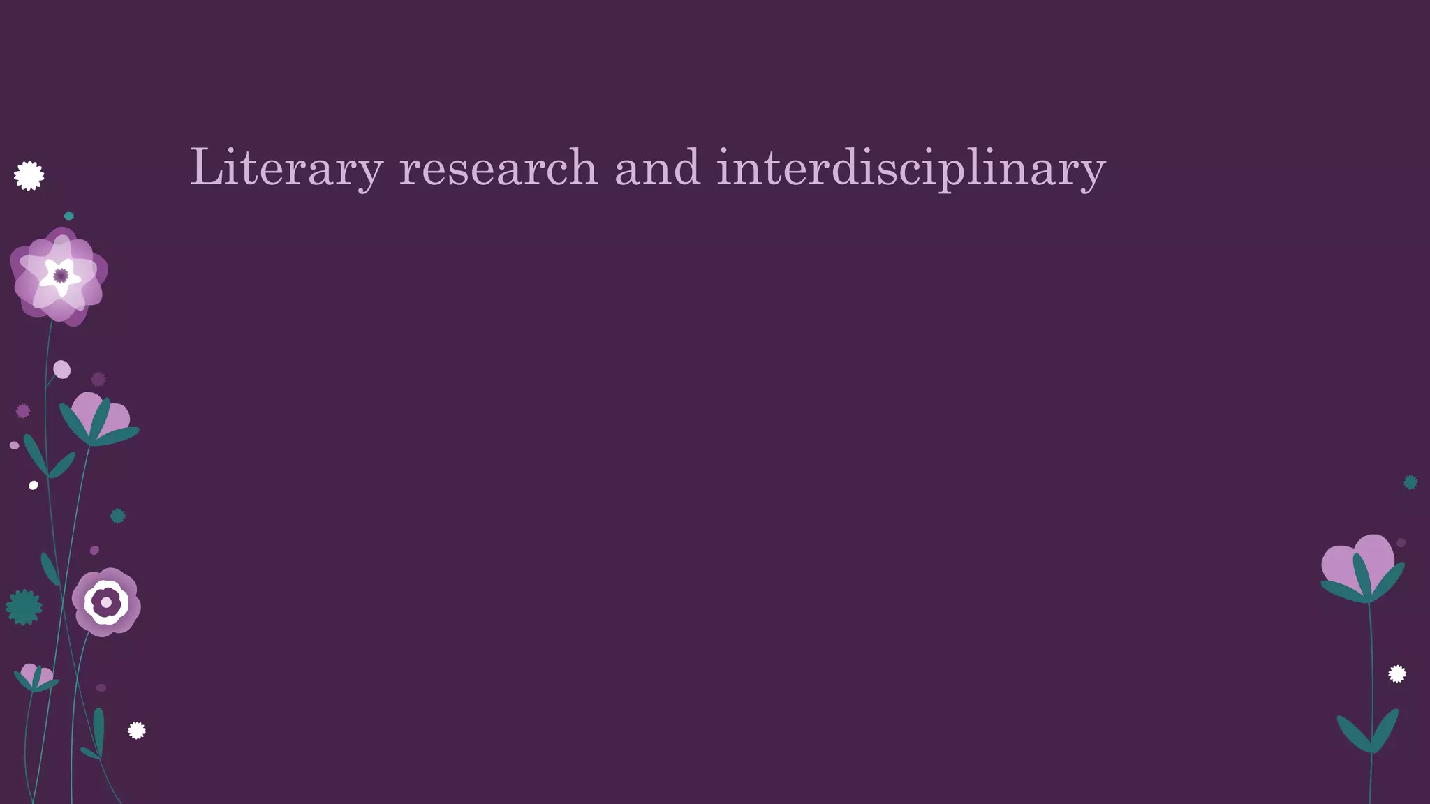 Literary research and interdisciplinary
 