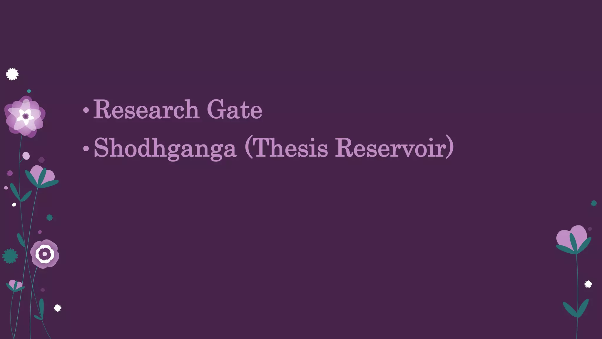 •Research Gate
•Shodhganga (Thesis Reservoir)
 